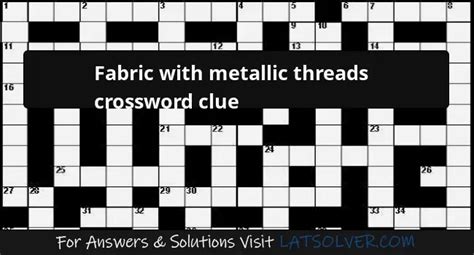 fabric with metal woven in to it Crossword Clue